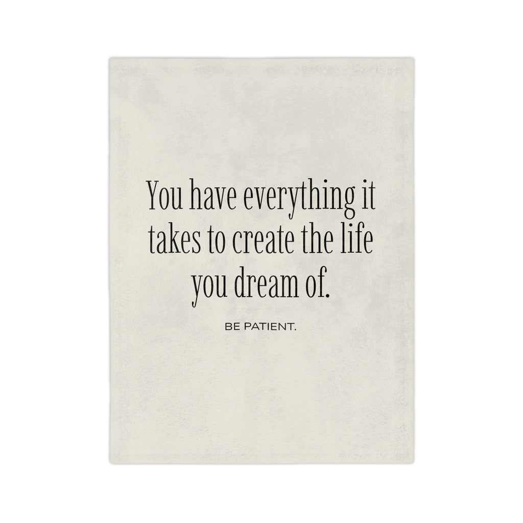 Inspirational Quote Throw Blanket — "You have everything it takes to create the life you dream of. Be patient."