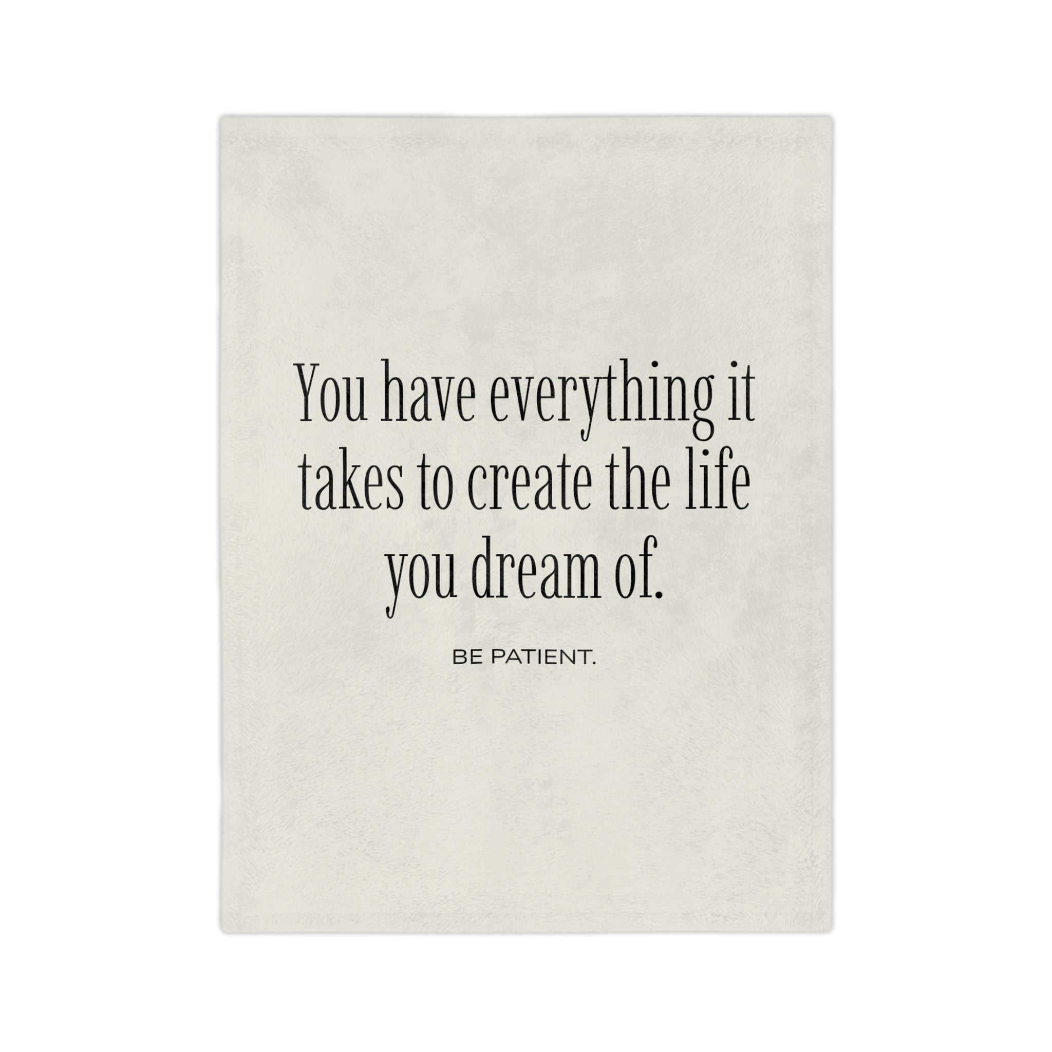 Inspirational Quote Throw Blanket — "You have everything it takes to create the life you dream of. Be patient."